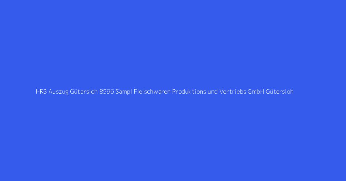 HRB Auszug Gütersloh 8596 Sampl Fleischwaren Produktions und Vertriebs GmbH Gütersloh